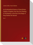 An Ecclesiastical History of Great Britain, Chiefly of England, from the First Planting of Christianity, to the End of the Reign of King Charles the Second