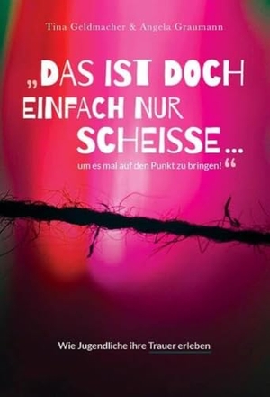 Geldmacher, Tina / Angela Graumann. Das ist doch einfach nur Scheiße ...um es mal auf den Punkt zu bringen! - Ein Lesebuch für Jugendliche, kein Buch ÜBER Jugendliche. OVIS Verlag, 2023.
