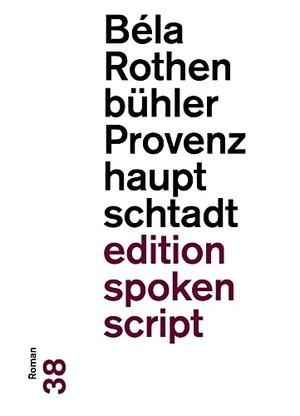 Rothenbühler, Béla. Provenzhauptschtadt - Roman. gesunde Menschenversand, 2021.