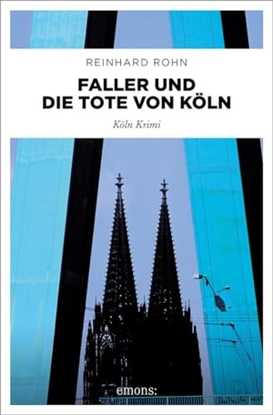 Rohn, Reinhard. Faller und die Tote von Köln - Köln Krimi. Emons Verlag, 2024.