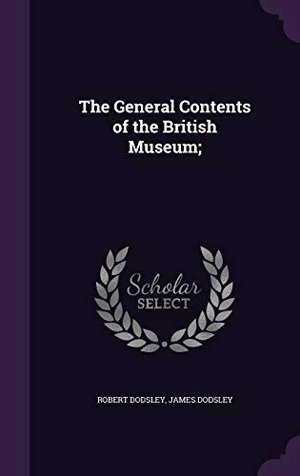 Dodsley, Robert / James Dodsley. The General Contents of the British Museum;. Touchladybirdlucky Studios, 2015.