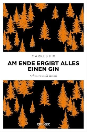 Fix, Markus. Am Ende ergibt alles einen Gin - Eiskalt serviert. Hochprozentiger Schwarzwald Krimi. Emons Verlag, 2026.