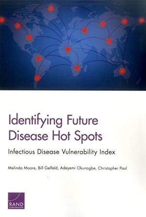 Moore, Melinda / Gelfeld, Bill et al. Identifying Future Disease Hot Spots - Infectious Disease Vulnerability Index. RAND Corporation, 2017.