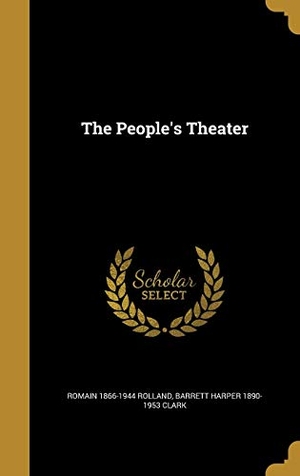 Rolland, Romain / Barrett Harper Clark. The People's Theater. Creative Media Partners, LLC, 2016.