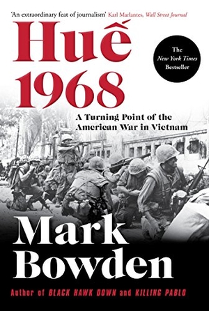 Bowden, Mark. Hue 1968 - A Turning Point of the American War in Vietnam. Grove Press / Atlantic Monthly Press, 2018.