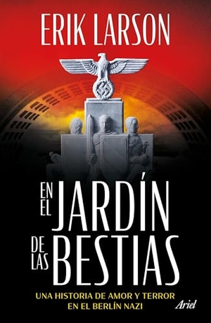 Larson, Erik. En El Jardín de Las Bestias: Un Historia de Amor Y Terror En El Berlín Nazi / In the Garden of Beasts. Planeta Publishing Corp, 2025.