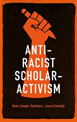 Joseph-Salisbury, Remi / Laura Connelly. Anti-racist scholar-activism. Manchester University Press, 2021.