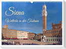 Siena - Welterbe in der Toskana (Wandkalender 2025 DIN A3 quer), CALVENDO Monatskalender