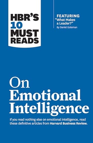 Mckee, Annie / Goleman, Daniel et al. HBR's 10 Must Reads on Emotional Intelligence (with featured article "What Makes a Leader?" by Daniel Goleman)(HBR's 10 Must Reads). Harvard Business Review Press, 2015.