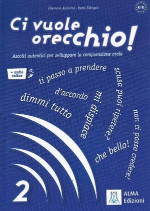 Anzivino, Filomema / Katia D'Angelo. Ci vuole orecchio! 2 + audio online. Alma Edizioni, 2024.
