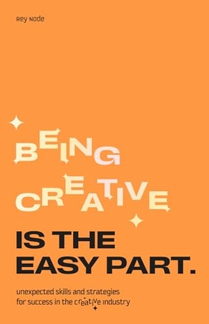 Node. Being Creative Is the Easy Part - Unexpected Skills and Strategies for Success in the Creative Industry. Laurence King, 2025.