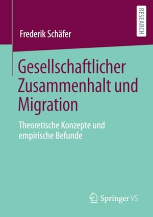 Schäfer, Frederik. Gesellschaftlicher Zusammenhalt und Migration - Theoretische Konzepte und empirische Befunde. Springer Fachmedien Wiesbaden, 2023.