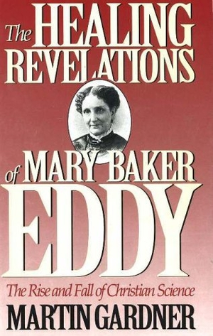 Gardner, Martin. The Healing Revelations of Mary Baker Eddy. Globe Pequot Publishing Group Inc, 1993.