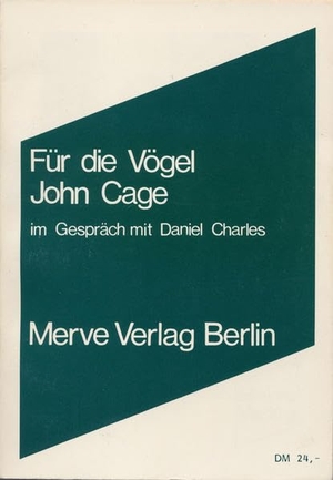 Cage, John. Für die Vögel. Merve Verlag GmbH, 1984.