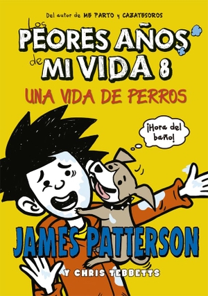 Patterson, James / Mazzanti, Marcelo E. et al. Los peores años de mi vida 8 : Una vida de perros. La Galera, SAU, 2017.
