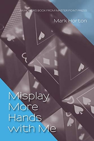 Horton, Mark. Misplay More Hands with Me. Master Point Press, 2019.