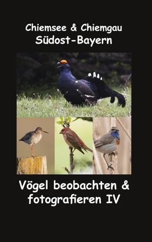 Fotolulu. Chiemsee & Chiemgau Südost-Bayern - Vögel beobachten & fotografieren IV. Books on Demand, 2020.