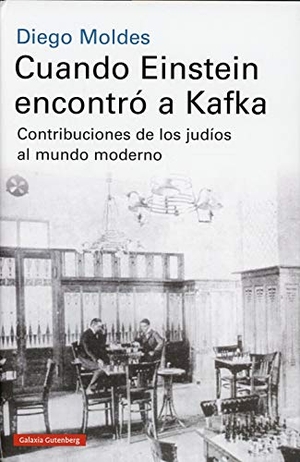 Moldes, Diego / Diego Moldes. Cuando Einstein encontró a Kafka : contribuciones de los judíos al mundo moderno. Galaxia Gutenberg, S.L., 2019.