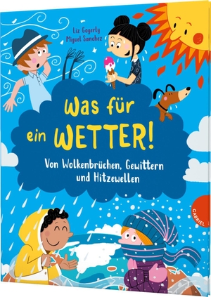 Gogerly, Liz. Was für ein Wetter! - Von Wolkenbrüchen, Gewittern und Hitzewellen | Kinder-Sachbuch. Gabriel Verlag, 2021.