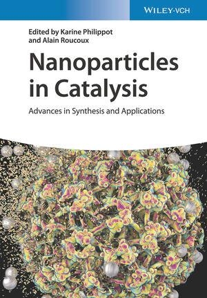 Philippot, Karine / Alain Roucoux (Hrsg.). Nanoparticles in Catalysis - Advances in Synthesis and Applications. Wiley-VCH GmbH, 2021.
