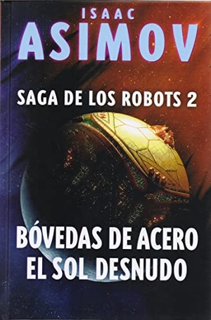 Asimov, Isaac / Luis G. Prado. Bóvedas de acero ; El sol desnudo. ALAMUT, 2020.