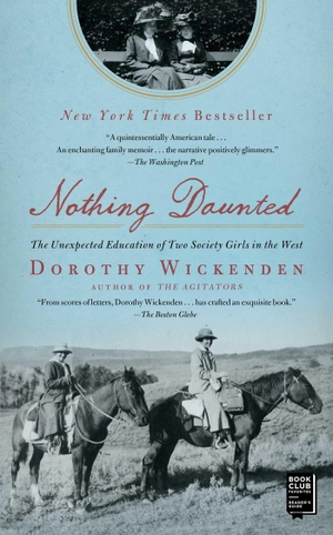 Wickenden, Dorothy. Nothing Daunted - The Unexpected Education of Two Society Girls in the West. Scribner Book Company, 2012.