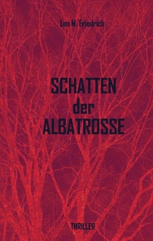 Friedrich, Leo M.. Schatten der Albatrosse. tredition, 2013.