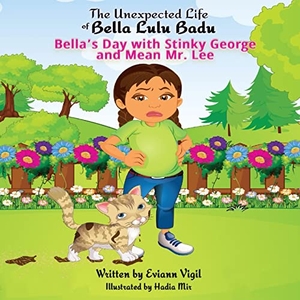 Vigil, Eviann. The Unexpected Life of Bella Lulu Badu - Bella's Day with Stinky George and Mean Mr. Lee. Avea Publishing, 2022.