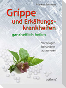 Grippe und Erkältungskrankheiten ganzheitlich heilen