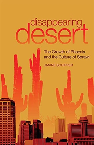 Schipper, Janine. Disappearing Desert - The Growth of Phoenix and the Culture of Sprawl. University of Oklahoma Press, 2022.