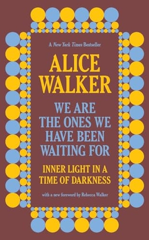 Walker, Alice. We Are the Ones We Have Been Waiting For - Inner Light in a Time of Darkness. The New Press, 2021.