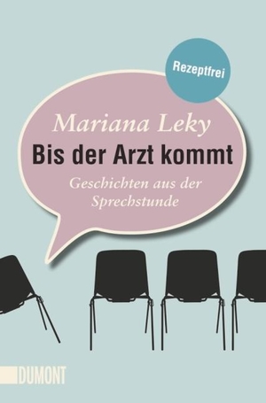 Leky, Mariana. Bis der Arzt kommt - Geschichten aus der Sprechstunde. DuMont Buchverlag GmbH, 2013.