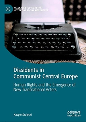 Szulecki, Kacper. Dissidents in Communist Central Europe - Human Rights and the Emergence of New Transnational Actors. Springer International Publishing, 2019.