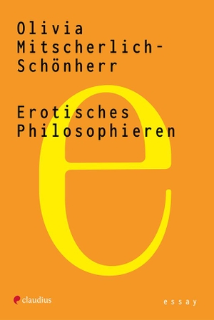 Mitscherlich-Schönherr, Olivia. Erotisches Philosophieren. Claudius Verlag GmbH, 2022.
