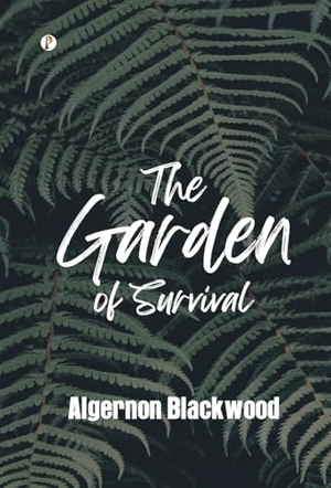 Blackwood, Algernon. The Garden of Survival. Repro India Limited, 2025.