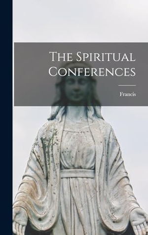 Francis. The Spiritual Conferences. Tradd Street Press, 2022.