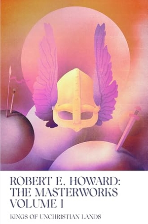 Howard, Robert E. Kings of Unchristian Lands - Volume I of the Robert E. Howard Masterworks. Foundation Publishing Group, 2024.