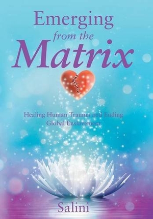 Salini. Emerging From the Matrix - Healing Human Trauma and Ending Global Enslavement. iUniverse, 2015.