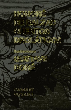 Balzac, Honoré de / Vázquez, Lydia et al. Cuentos droláticos. Editorial Cabaret Voltaire, 2011.