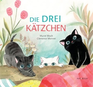 Bloch, Muriel. Die DREI Kätzchen - - ein Bilderbuch für Kinder ab 3 Jahren. minedition AG, 2025.
