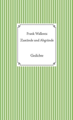 Wallenta, Frank. Zustände und Abgründe - Gedichte. Andiamo Verlag, 2015.