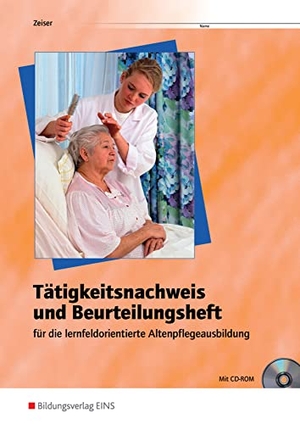 Zeiser, Michael. Tätigkeitsnachweis und Beurteilungsheft - für die  lernfeldorientierte Altenpflegeausbildung - Arbeitsheft. Westermann Berufl.Bildung, 2013.