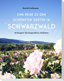 Eine Reise zu den schönsten Gärten im Schwarzwald