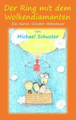 Schuster, Michael. Der Ring mit dem Wolkendiamanten - Ein Aaron-Ginster-Abenteuer. Books on Demand, 2018.