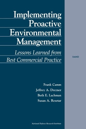 Camm, Frank / Drezner, Jeffrey et al. Implementing Proactive Environmental Management - Lessons Learned from Best Commercial Practice (2001). RAND Corporation, 2001.