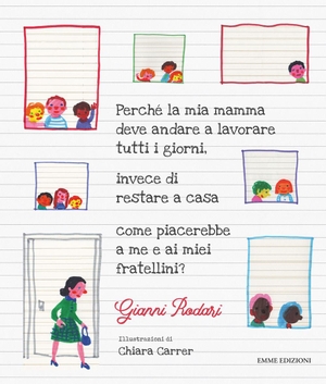 Rodari, Gianni. Perché la mia mamma deve andare a lavorare tutti i giorni, invece di restare a casa come piacerebbe a me e ai miei fratellini?. Emme Edizioni, 2022.