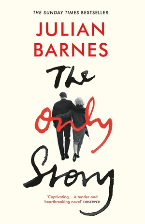 Barnes, Julian. The Only Story. Random House UK Lt