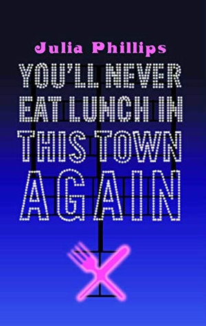 Phillips, Julia. You'll Never Eat Lunch in this Town Again. Faber and Faber, 2002.