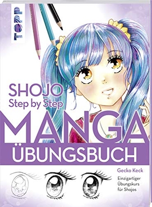 Keck, Gecko. Shojo. Manga Step by Step Übungsbuch - Einzigartiger Übungskurs für Shojos. frechverlag GmbH, 2019.