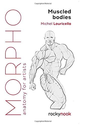 Lauricella, Michel. Morpho Muscled Bodies - Anatomy for Artists. Rocky Nook, 2021.